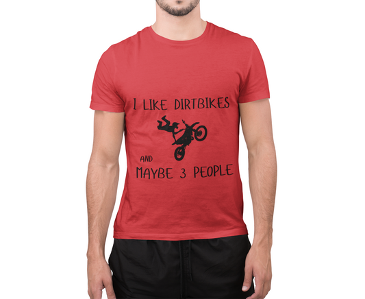 Dirt Bike T-Shirt 'I Like Dirt Bikes And Maybe 3 People'